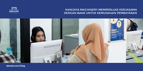  Kianjaya Machinery Memperluas Kerjasama dengan Bank untuk Kemudahan Pembayaran