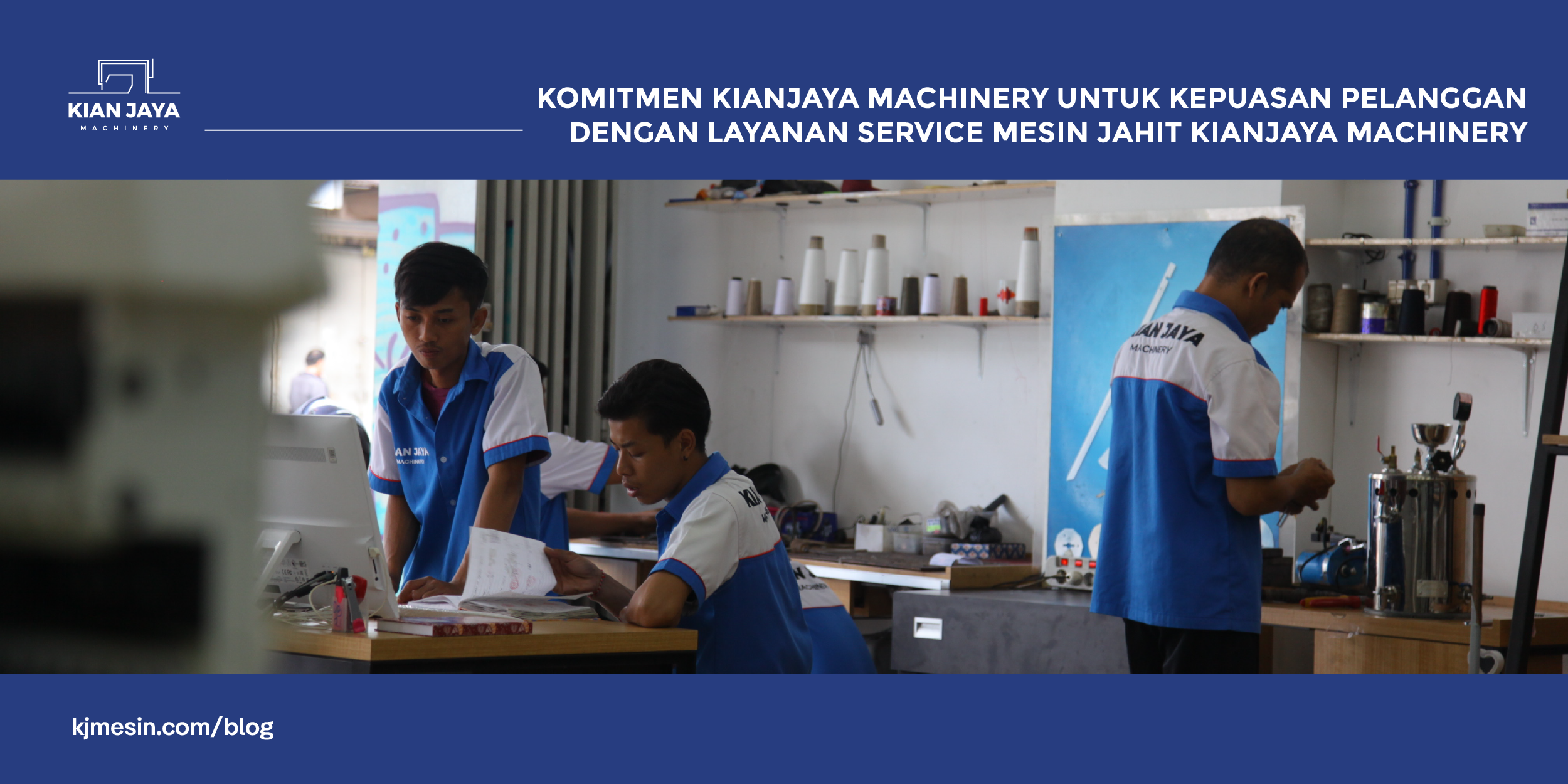 Komitmen Kianjaya Machinery untuk Kepuasan Pelanggan dengan Layanan Service Mesin Jahit Kianjaya Machinery