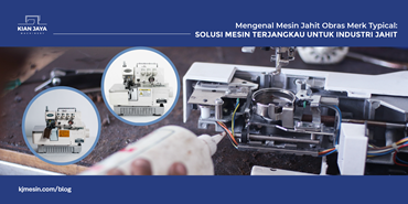 Mengenal Mesin Jahit Obras Merk Typical: Solusi Mesin Terjangkau untuk Industri Jahit