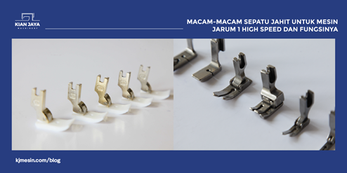 Macam-Macam Sepatu Jahit untuk Mesin Jarum 1 High Speed dan Fungsinya